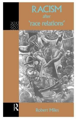Racism After 'Race Relations' by Miles, Robert