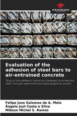 Evaluation of the adhesion of steel bars to air-entrained concrete by Salomao de a. Melo, Felipe Jose
