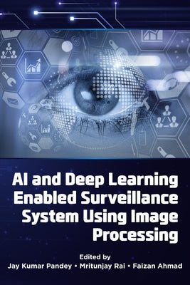 AI and Deep Learning Enabled Surveillance System Using Image Processing by Pandey, Jay Kumar