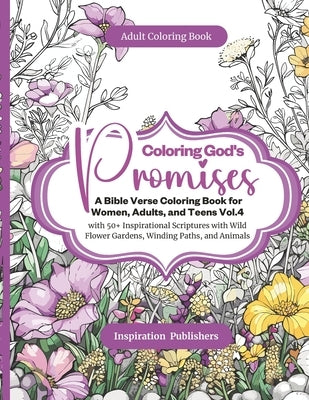 Coloring God's Promises - A Bible Verse Coloring Book For Women, Adults, and Teens Vol.4: with 50+ Inspirational Scriptures with Wild Flower Gardens, by Grizzle, Linda