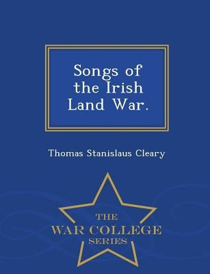 Songs of the Irish Land War. - War College Series by Cleary, Thomas Stanislaus