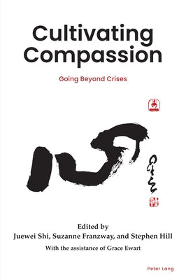 Cultivating Compassion: Going beyond crises by Shi, Juewei