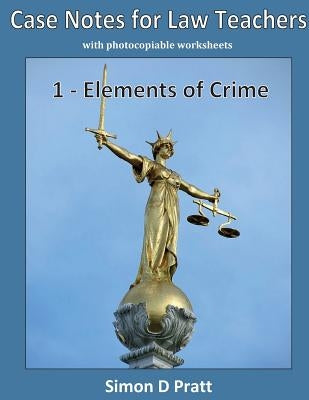 Case Notes for Law Teachers: Elements of Crime: Actus Reus, Mens Rea and Strict Liability by Ace Law Materials