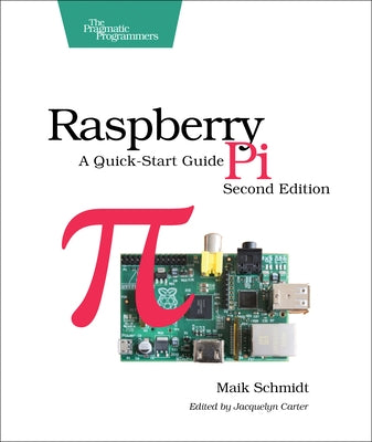 Raspberry Pi: A Quick-Start Guide by Schmidt, Maik