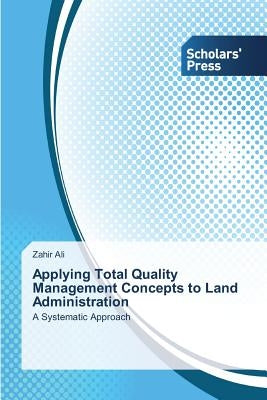 Applying Total Quality Management Concepts to Land Administration by Ali, Zahir