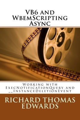 VB6 and WbemScripting Async: Working with ExecNotificationQuery and __InstanceDeletionEvent by Edwards, Richard Thomas