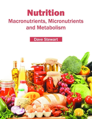 Nutrition: Macronutrients, Micronutrients and Metabolism by Stewart, Dave