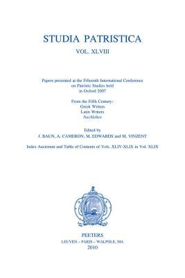 Studia Patristica. Vol. XLVIII - From the Fifth Century: Greek Writers, Latin Writers, Nachleben by Vinzent, M.