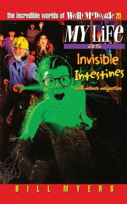 My Life as Invisible Intestines (with Intense Indigestion): 20 by Myers, Bill