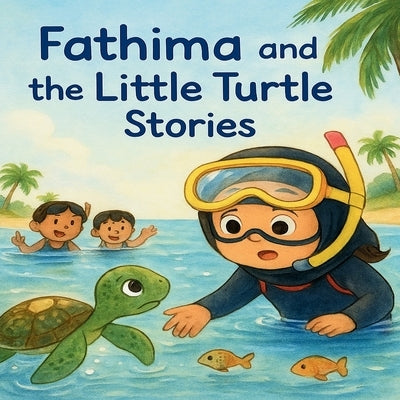 Fathima and the Little Turtle Stories: Tales of Kindness, Friendship, and the Sea, Moral Story Books for Kids (Illustrated) - English Short Stories wi by P, Rahtka