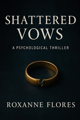 Shattered Vows: A Psychological Thriller by Flores, Roxanne
