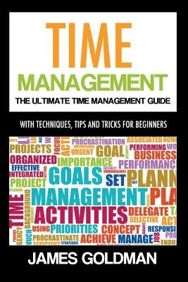 Time management: The ultimate time management guide by Goldman, James
