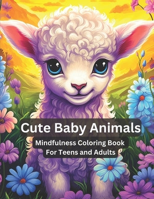 Cute Baby Animals - Mindfulness Coloring Book for Teens and Adults: Mandala Animal Coloring Pages Anti Stress and Anxiety Relief by Watching Cat, Bird