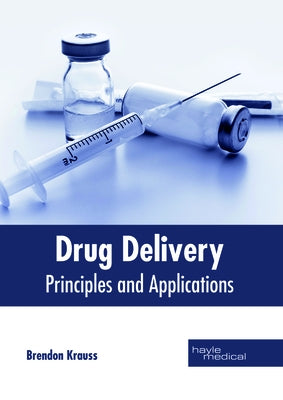 Drug Delivery: Principles and Applications by Krauss, Brendon