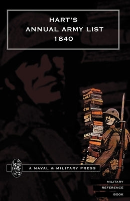HART OS ANNUAL ARMY LIST for 1840(corrected to 7 February 1840) by Press, Naval &. Military