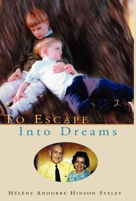 To Escape Into Dreams by Staley, Helene Hinson