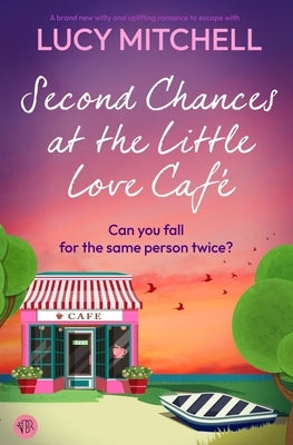 Second Chances at the Little Love Cafe by Mitchell, Lucy