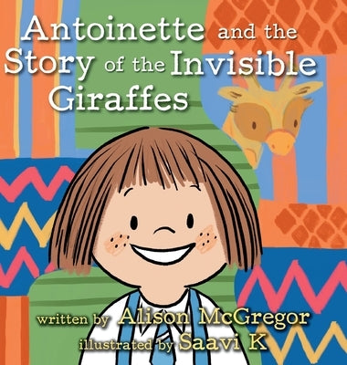 Antoinette and the Story of the Invisible Giraffes by McGregor, Alison
