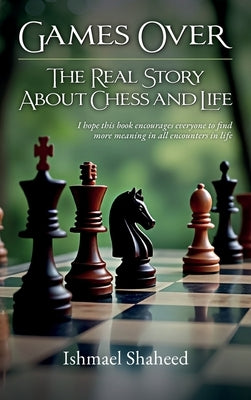 Games Over!, The Real Story about Chess and Life by Shaheed, Ishmael