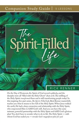 The Spirit-Filled Life Study Guide by Renner, Rick