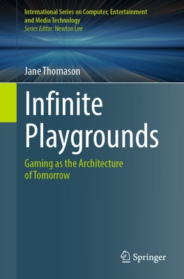 Infinite Playgrounds: Gaming as the Architecture of Tomorrow by Thomason, Jane