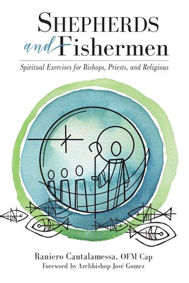 Shepherds and Fishermen: Spiritual Exercises for Bishops, Priests, and Religious by Cantalamessa, Raniero