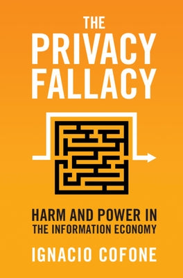The Privacy Fallacy: Harm and Power in the Information Economy by Cofone, Ignacio