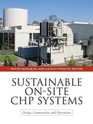 Sustainable On-Site Chp Systems: Design, Construction, and Operations: Design, Construction, and Operations by Meckler, Milton