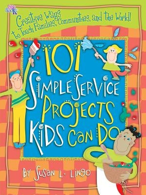 101 Simple Service Projects Kids Can Do by Lingo, Susan L.