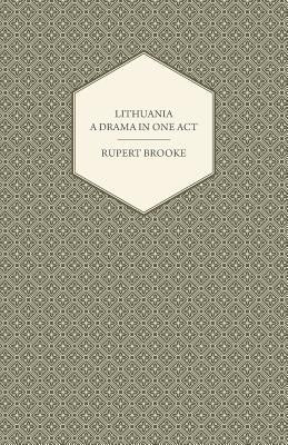 Lithuania - A Drama in One Act by Brooke, Rupert