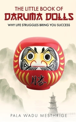The little book of Daruma dolls: Why life struggles bring you success by Wadu Mesthrige, Pala