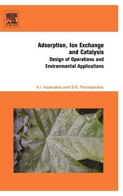Adsorption, Ion Exchange and Catalysis: Design of Operations and Environmental Applications by Poulopoulos, Stavros G.