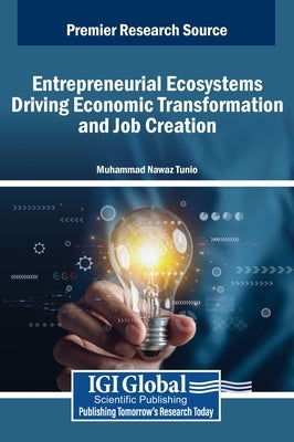 Entrepreneurial Ecosystems Driving Economic Transformation and Job Creation by Tunio, Muhammad Nawaz