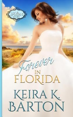 Forever in Florida: An at the Altar Story by Barton, Keira K.