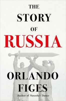 The Story of Russia by Figes, Orlando