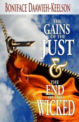 The Gains of the Just & The End of the Wicked by Daawieh-Keelson, Boniface