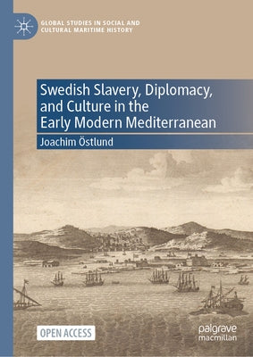 Swedish Slavery, Diplomacy, and Culture in the Early Modern Mediterranean by Östlund, Joachim