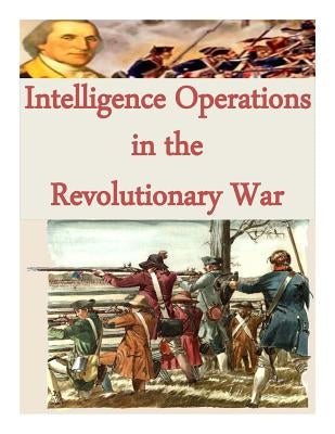 Intelligence Operations in the Revolutionary War by Central Intelligence Agency
