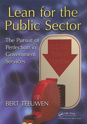 Lean for the Public Sector: The Pursuit of Perfection in Government Services by Teeuwen, Bert