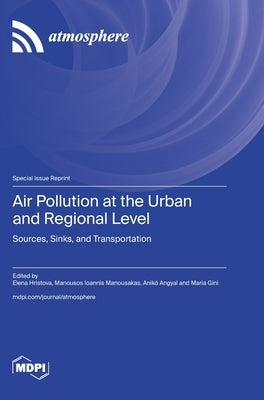 Air Pollution at the Urban and Regional Level: Sources, Sinks, and Transportation by Hristova, Elena