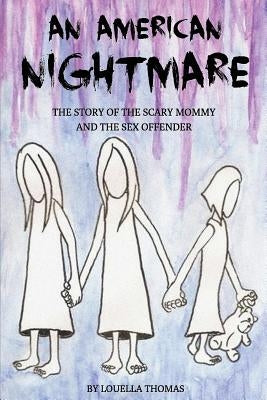 An American Nightmare: The Story of the Scary Mommy and the Sex Offender by Thomas, Louella
