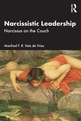 Narcissistic Leadership: Narcissus on the Couch by Kets de Vries, Manfred F. R.
