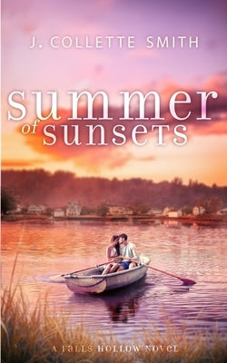 Summer of Sunsets: A Heartwarming, Feel-Good Summer Romance by Smith, J. Collette