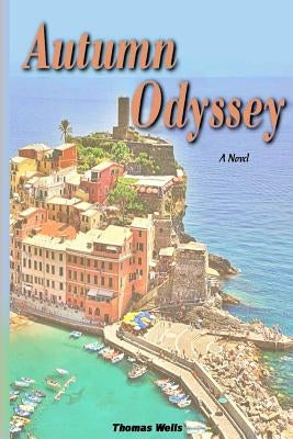 Autumn Odyssey: An International Romantic Adventure by Wells, Thomas L.