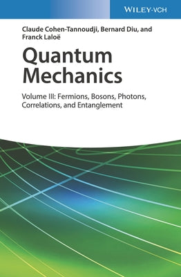 Quantum Mechanics, Volume 3: Fermions, Bosons, Photons, Correlations, and Entanglement by Diu, Bernard