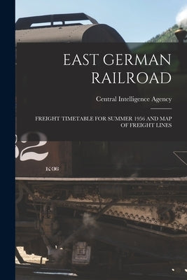 East German Railroad: Freight Timetable for Summer 1956 and Map of Freight Lines by Central Intelligence Agency