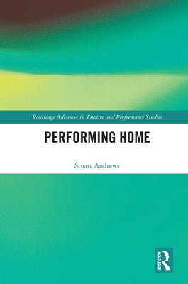 Performing Home by Andrews, Stuart