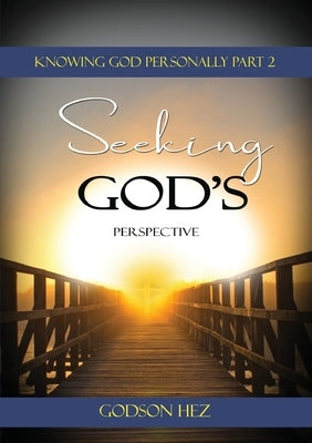Knowing God Part 2 - Seeking God's Perspective by Hez, Godzon