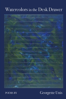 Watercolors in the Desk Drawer by Unis, Georgette