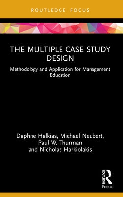 The Multiple Case Study Design: Methodology and Application for Management Education by Halkias, Daphne